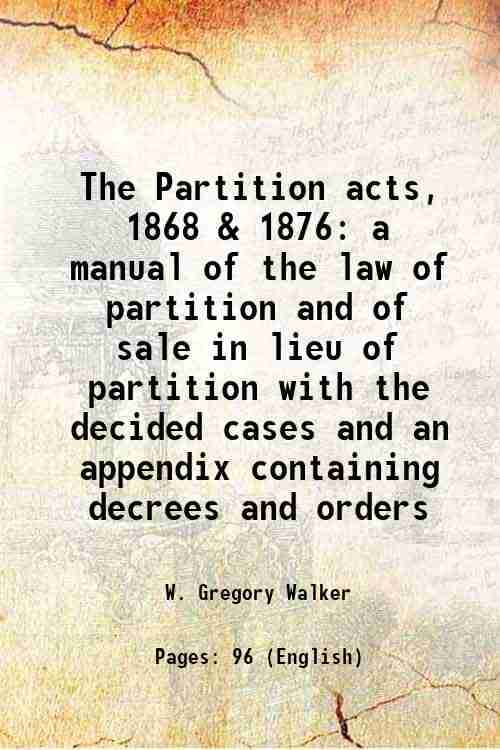     			The Partition acts, 1868 & 1876 a manual of the law of partition and of sale in lieu of partition with the decided cases and an appendix c [Hardcover]