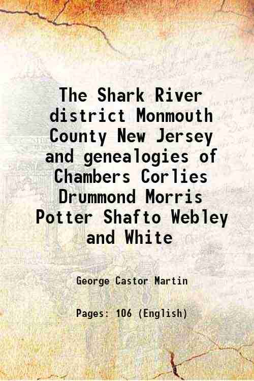     			The Shark River district Monmouth County New Jersey and genealogies of Chambers Corlies Drummond Morris Potter Shafto Webley and White 191 [Hardcover]