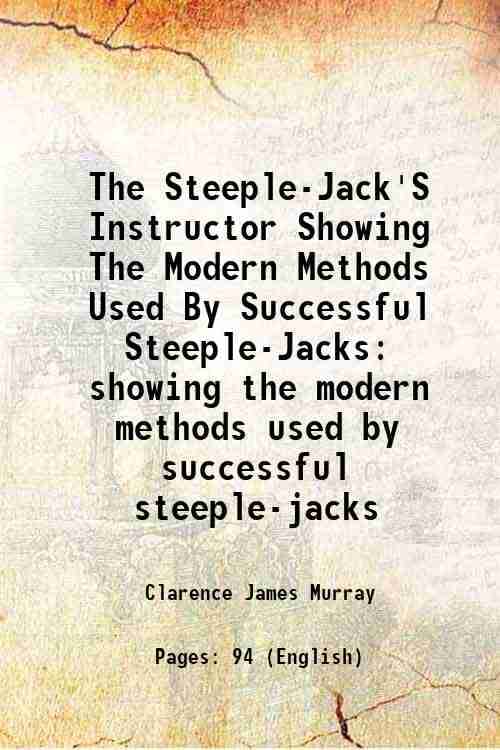     			The Steeple-Jack'S Instructor Showing The Modern Methods Used By Successful Steeple-Jacks showing the modern methods used by successful st [Hardcover]