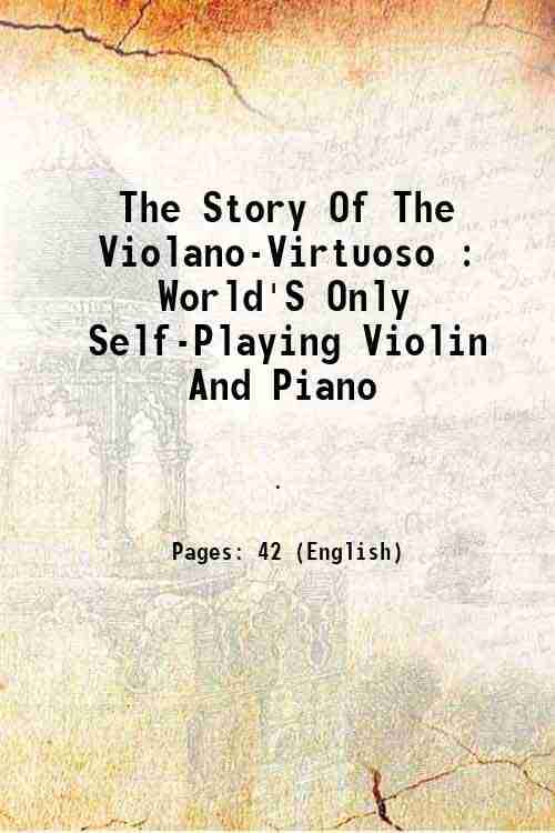    			The Story Of The Violano-Virtuoso : World'S Only Self-Playing Violin And Piano 1900 [Hardcover]