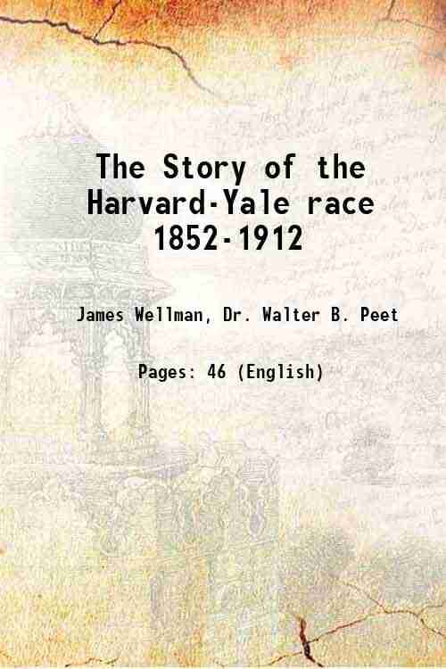     			The Story of the Harvard-Yale race 1852-1912 1912 [Hardcover]