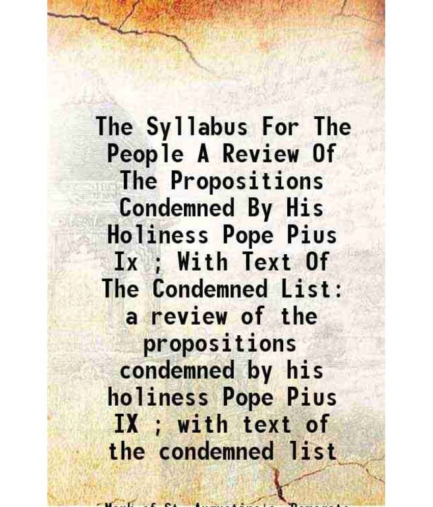     			The Syllabus For The People A Review Of The Propositions Condemned By His Holiness Pope Pius Ix ; With Text Of The Condemned List a review [Hardcover]