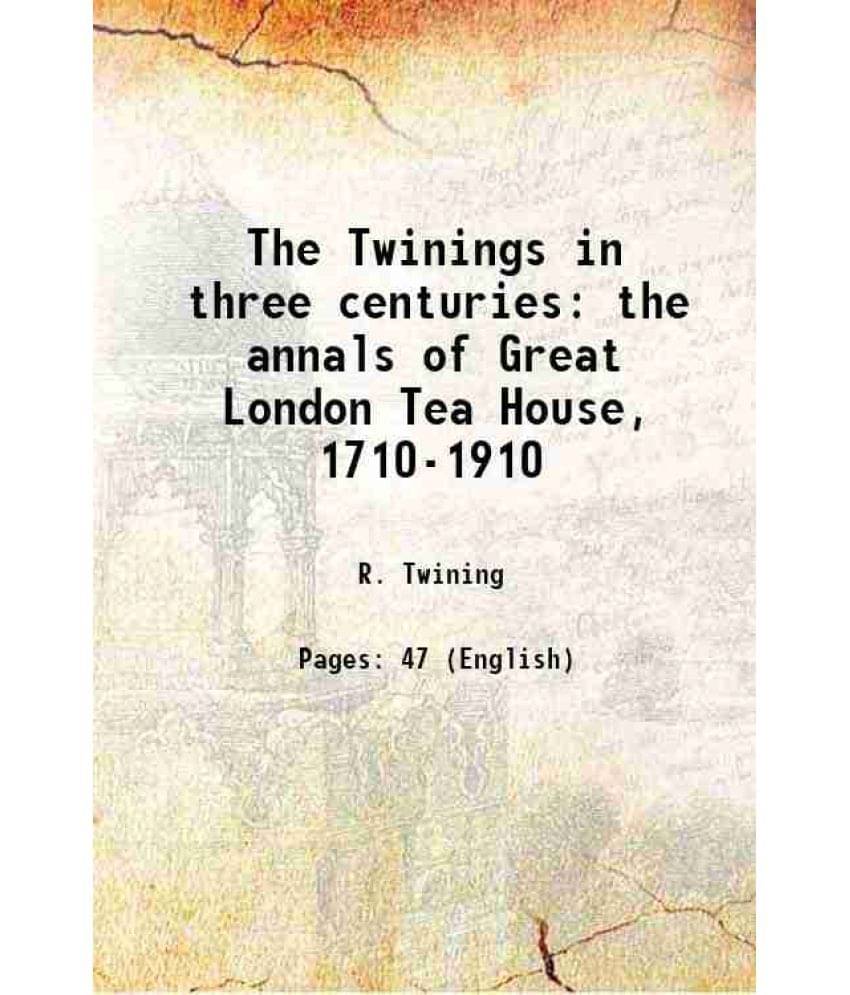     			The Twinings in three centuries the annals of Great London Tea House, 1710-1910 1910 [Hardcover]