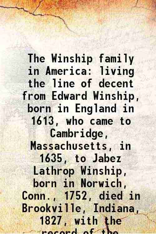     			The Winship family in America living the line of decent from Edward Winship, born in England in 1613, who came to Cambridge, Massachusetts [Hardcover]