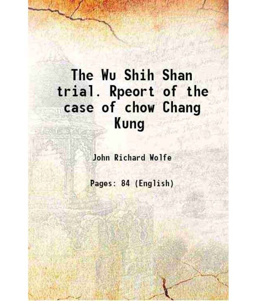     			The Wu Shih Shan trial. Rpeort of the case of chow Chang Kung 1879 [Hardcover]
