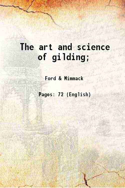     			The art and science of gilding; 1909 [Hardcover]