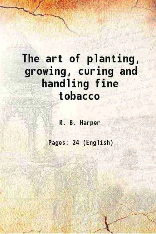    			The art of planting, growing, curing and handling fine tobacco 1886 [Hardcover]