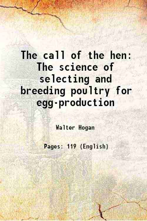     			The call of the hen The science of selecting and breeding poultry for egg-production 1920 [Hardcover]