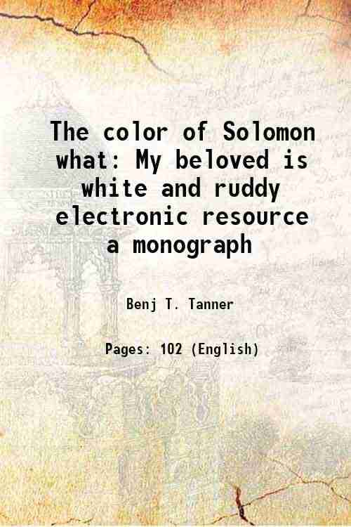     			The color of Solomon what My beloved is white and ruddy electronic resource a monograph 1895 [Hardcover]