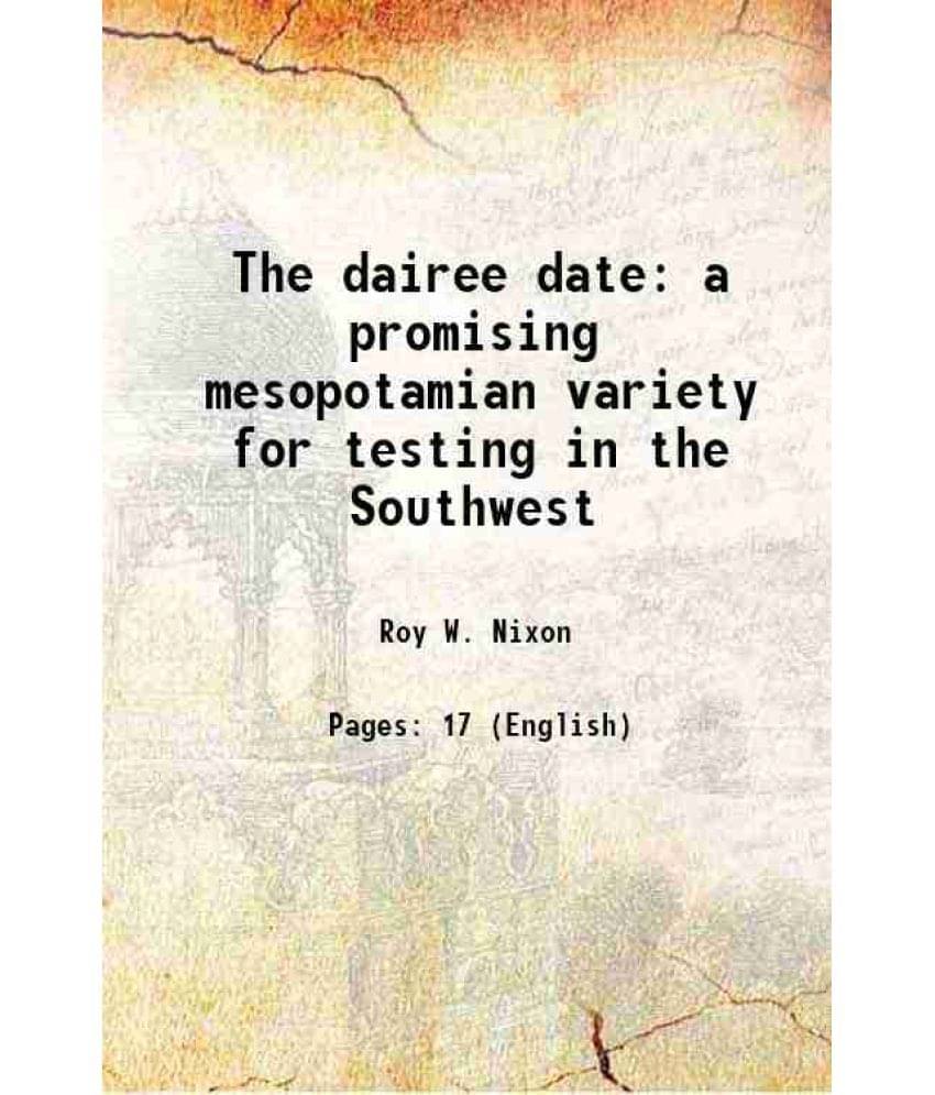     			The dairee date a promising mesopotamian variety for testing in the Southwest Volume no.300 1934 [Hardcover]