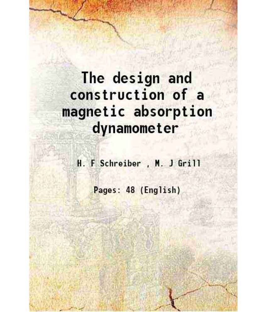     			The design and construction of a magnetic absorption dynamometer 1921 [Hardcover]