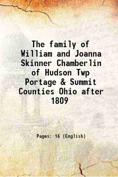     			The family of William and Joanna Skinner Chamberlin of Hudson Twp Portage & Summit Counties Ohio after 1809 [Hardcover]