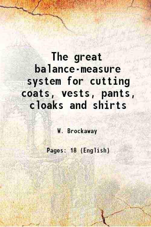     			The great balance-measure system for cutting coats, vests, pants, cloaks and shirts 1864 [Hardcover]