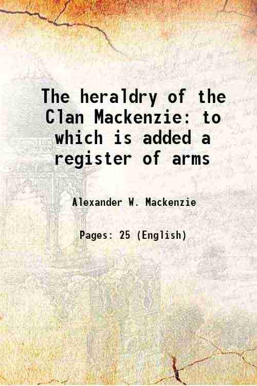     			The heraldry of the Clan Mackenzie to which is added a register of arms 1907 [Hardcover]