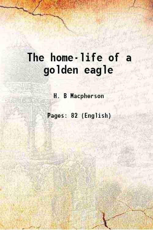     			The home-life of a golden eagle 1911 [Hardcover]