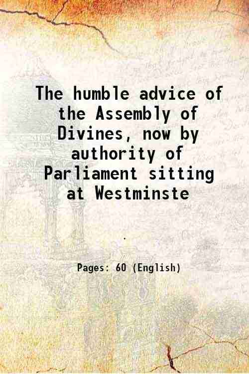     			The humble advice of the Assembly of Divines, now by authority of Parliament sitting at Westminste 1647 [Hardcover]