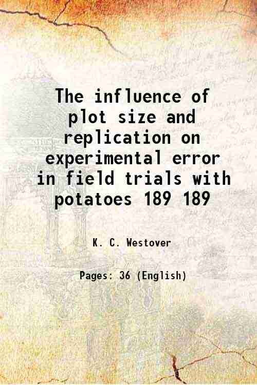     			The influence of plot size and replication on experimental error in field trials with potatoes Volume 189 1924 [Hardcover]