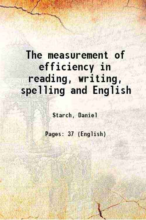     			The measurement of efficiency in reading, writing, spelling and English 1914 [Hardcover]