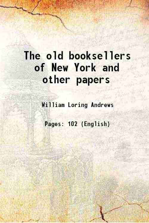     			The old booksellers of New York and other papers 1895 [Hardcover]