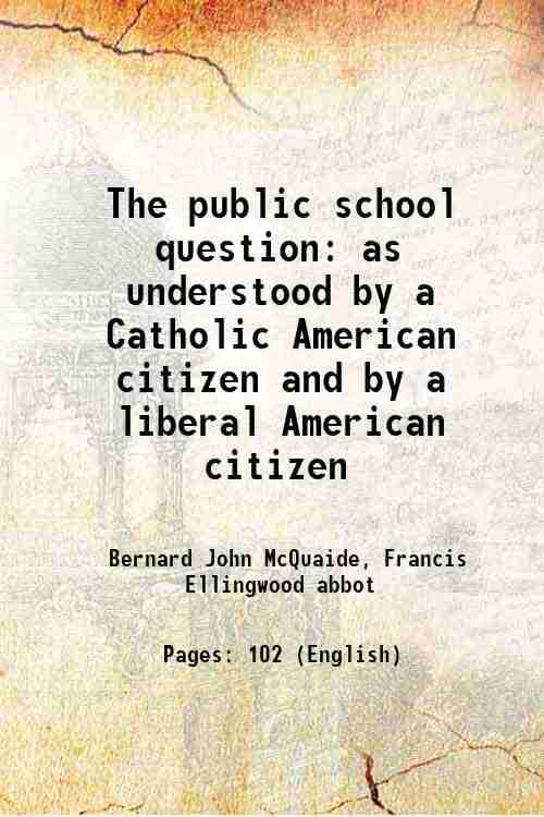     			The public school question as understood by a Catholic American citizen and by a liberal American citizen 1876 [Hardcover]