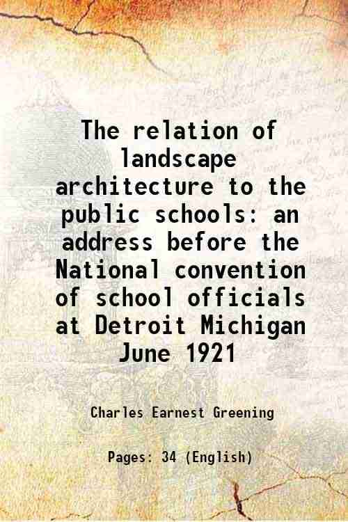     			The relation of landscape architecture to the public schools an address before the National convention of school officials at Detroit Mich [Hardcover]