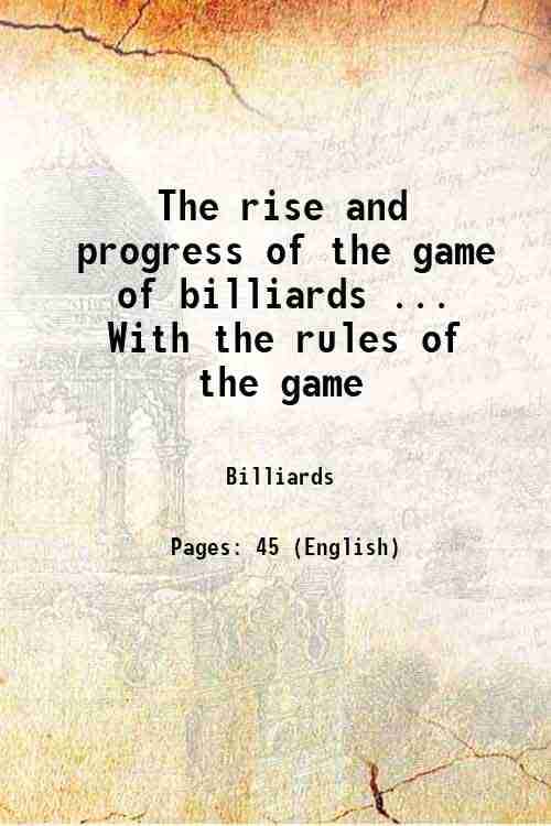     			The rise and progress of the game of billiards With the rules of the game 1860 [Hardcover]
