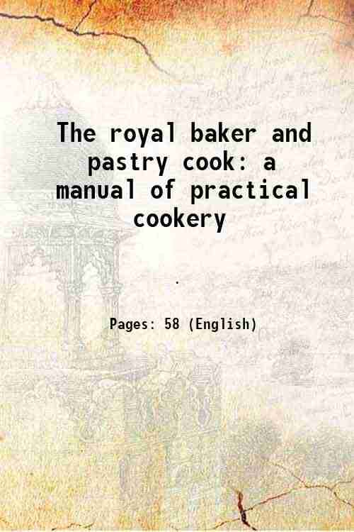     			The royal baker and pastry cook a manual of practical cookery 1907 [Hardcover]