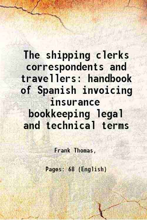     			The shipping clerks correspondents and travellers handbook of Spanish invoicing insurance bookkeeping legal and technical terms 1921 [Hardcover]