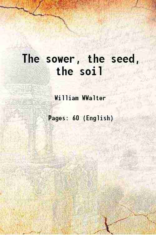     			The sower, the seed, the soil 1912 [Hardcover]