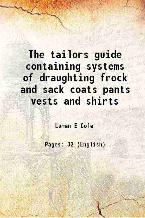     			The tailors guide containing systems of draughting frock and sack coats pants vests and shirts 1868 [Hardcover]