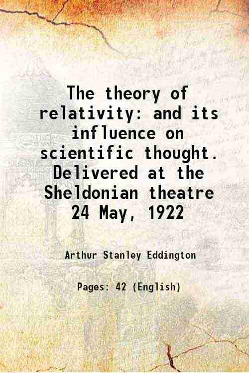     			The theory of relativity and its influence on scientific thought. Delivered at the Sheldonian theatre 24 May, 1922 1922 [Hardcover]