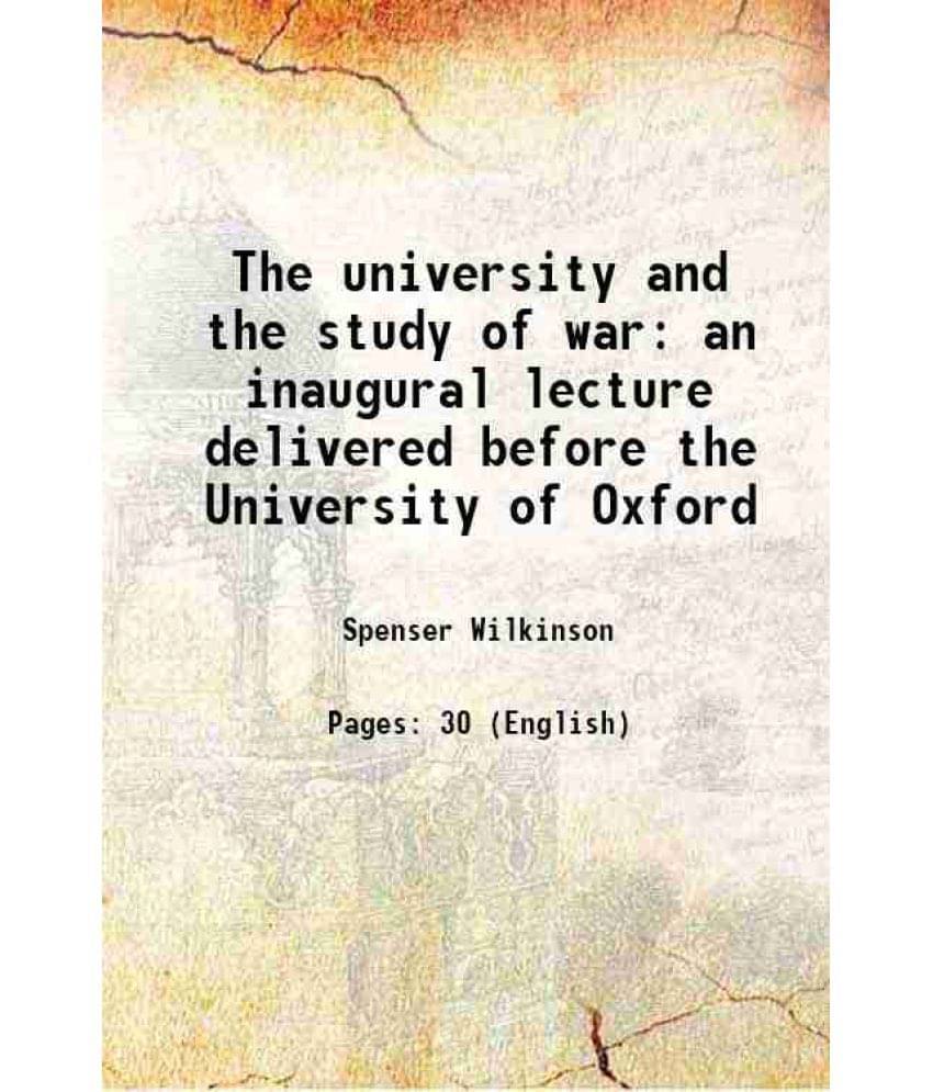     			The university and the study of war an inaugural lecture delivered before the University of Oxford 1909 [Hardcover]