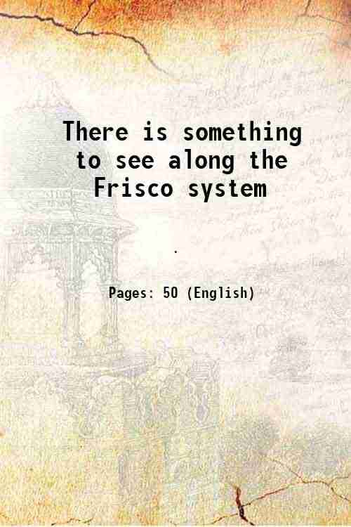     			There is something to see along the Frisco system 1903 [Hardcover]