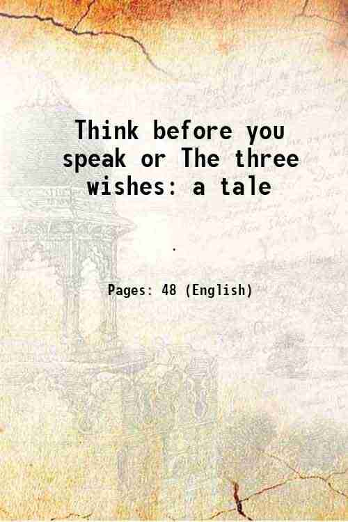     			Think before you speak or The three wishes a tale 1810 [Hardcover]