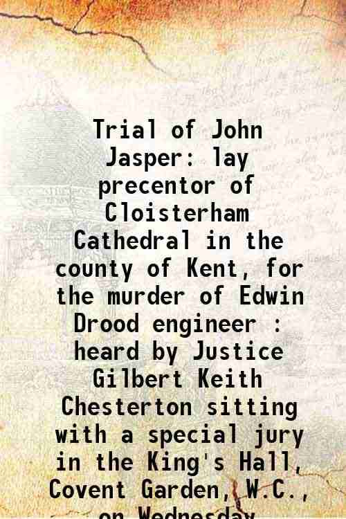     			Trial of John Jasper lay precentor of Cloisterham Cathedral in the county of Kent, for the murder of Edwin Drood engineer : heard by Justi [Hardcover]