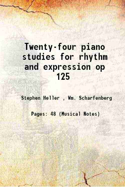     			Twenty-four piano studies for rhythm and expression 1893 [Hardcover]