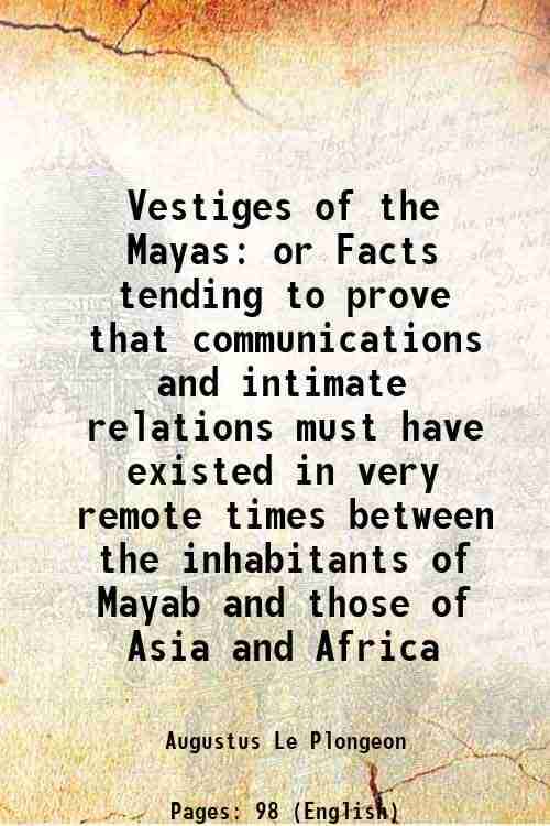     			Vestiges of the Mayas or Facts tending to prove that communications and intimate relations must have existed in very remote times between [Hardcover]