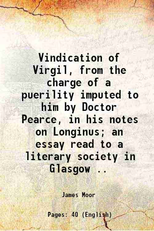     			Vindication of Virgil, from the charge of a puerility [microform]; imputed to him by Doctor Pearce, in his notes on Longinus; an essay rea [Hardcover]