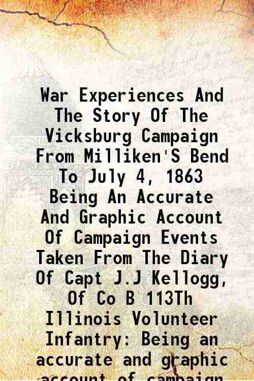     			War Experiences And The Story Of The Vicksburg Campaign From Milliken'S Bend" To July 4, 1863 Volume 2 1913 [Hardcover]
