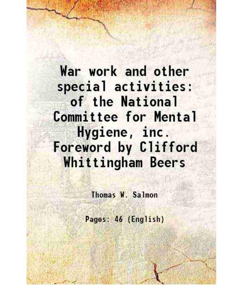     			War work and other special activities of the National Committee for Mental Hygiene, inc 1918 [Hardcover]