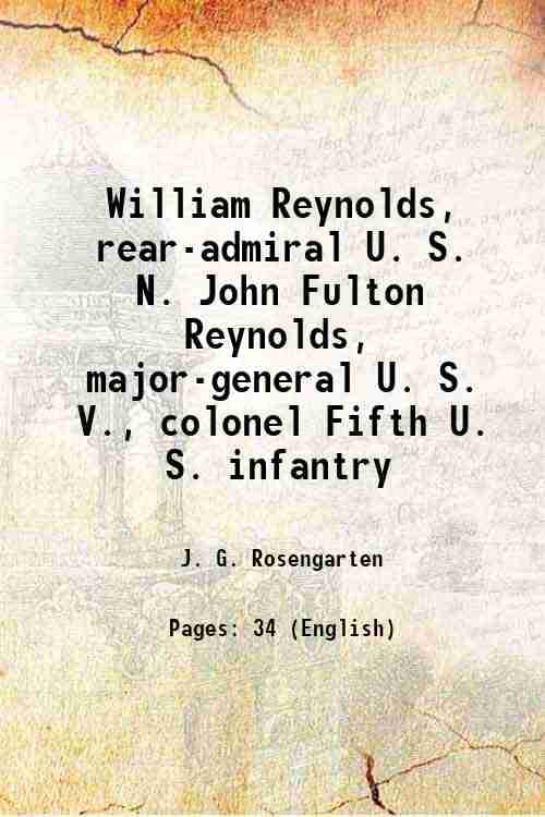     			William Reynolds, rear-admiral U. S. N. John Fulton Reynolds, major-general U. S. V., colonel Fifth U. S. infantry 1880 [Hardcover]