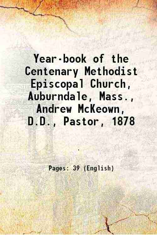     			Year-book of the Centenary Methodist Episcopal Church, Auburndale, Mass., Andrew McKeown, D.D., Pastor, 1878 1878 [Hardcover]