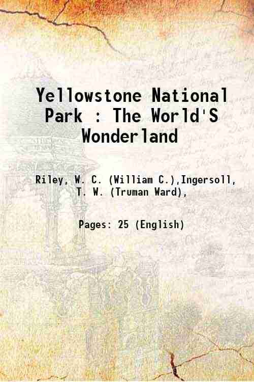     			Yellowstone National Park : The World'S Wonderland 1889 [Hardcover]