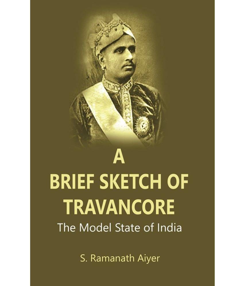 A Brief Sketch of Travancore : The Model State of India A Brief Sketch of Travancore : The Model State of India