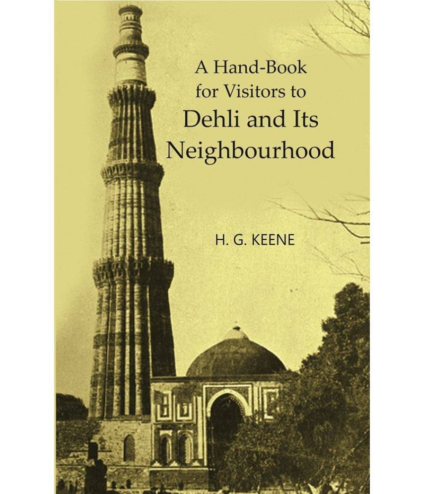 A Handbook for Visitors to Dehli and Its Neighbourhood A Handbook for Visitors to Dehli and Its Neighbourhood