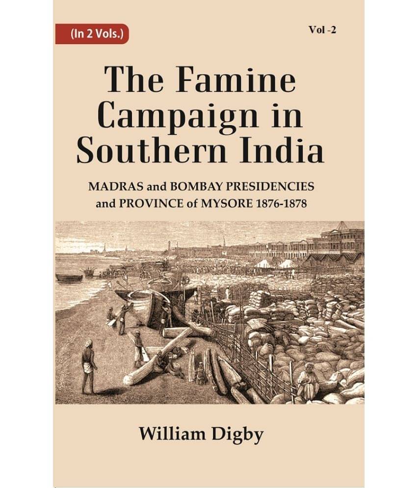 The Famine Campaign in Southern India : Madras and Bombay Presidencies and Province of Mysore, 1876-1878 Volume 2nd     			The Famine Campaign in Southern India : Madras and Bombay Presidencies and Province of Mysore, 1876-1878 Volume 2nd