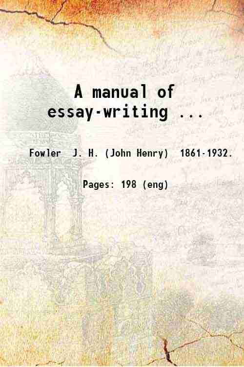     			A manual of essay-writing.. 1899 [Hardcover]