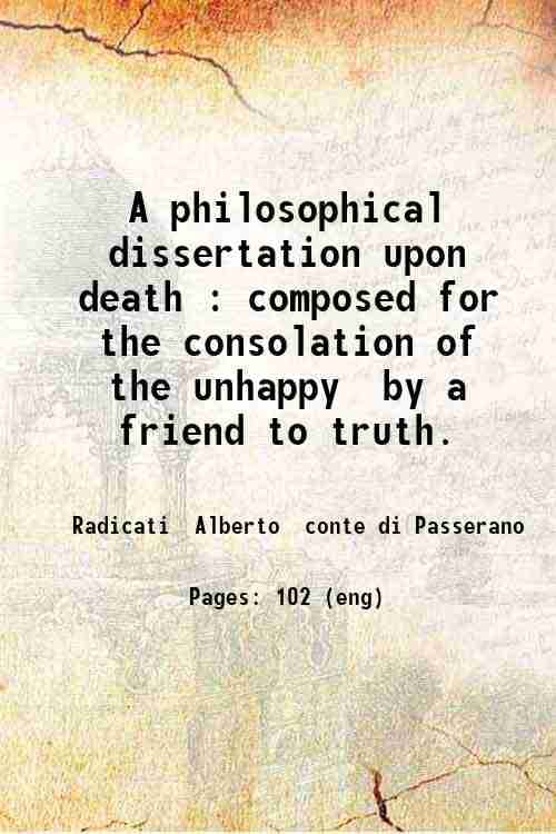     			A philosophical dissertation upon death : composed for the consolation of the unhappy / by a friend to truth. 1732 [Hardcover]