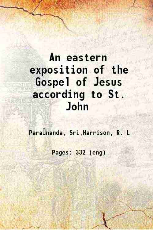     			An eastern exposition of the Gospel of Jesus according to St. John 1902 [Hardcover]