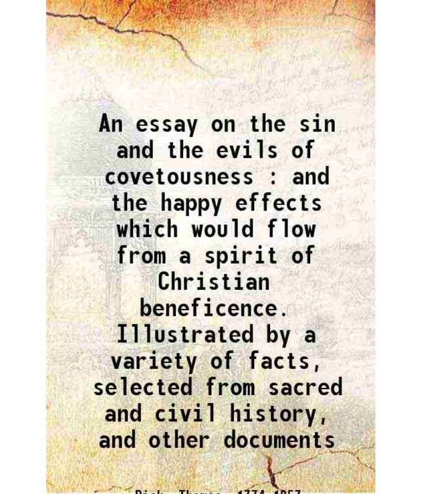     			An essay on the sin and the evils of covetousness : and the happy effects which would flow from a spirit of Christian beneficence. Illustr [Hardcover]